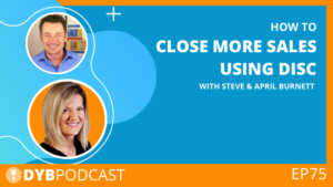 DYB Podcast EP75 How to Close More Sales and Build Stronger Teams with DISC