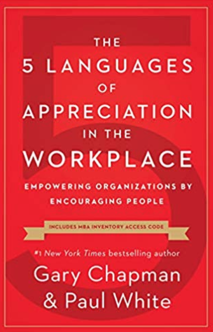 The 5 Languages of Appreciation in the Workplace- Empowering Organizations by Encouraging People