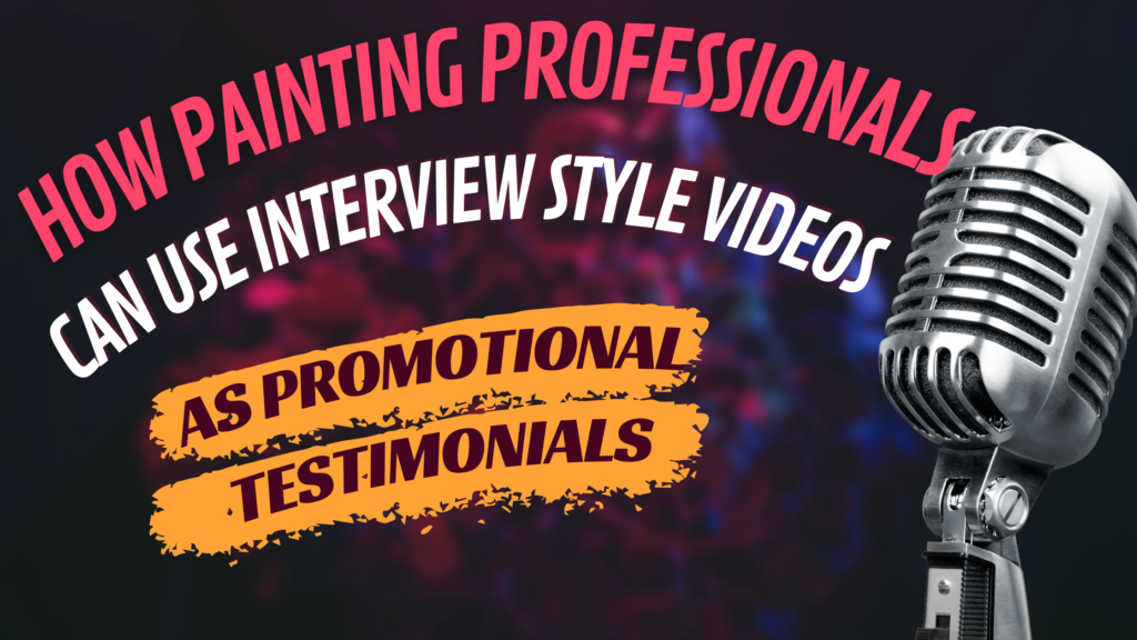 How Painting Professionals Can Use Interview Style Videos As Promotional Testimonials