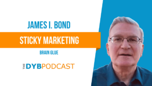 DYB Podcast EP114 James I. Bond Brain Glue