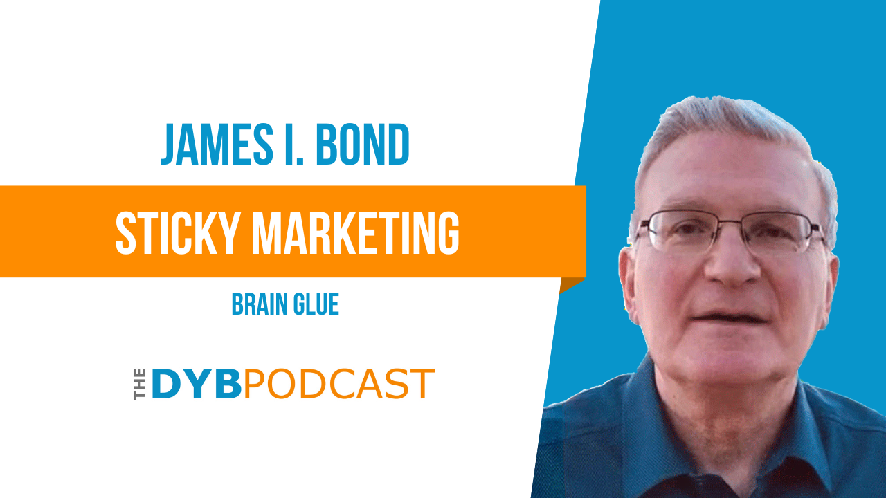 DYB Podcast EP114 James I. Bond Brain Glue