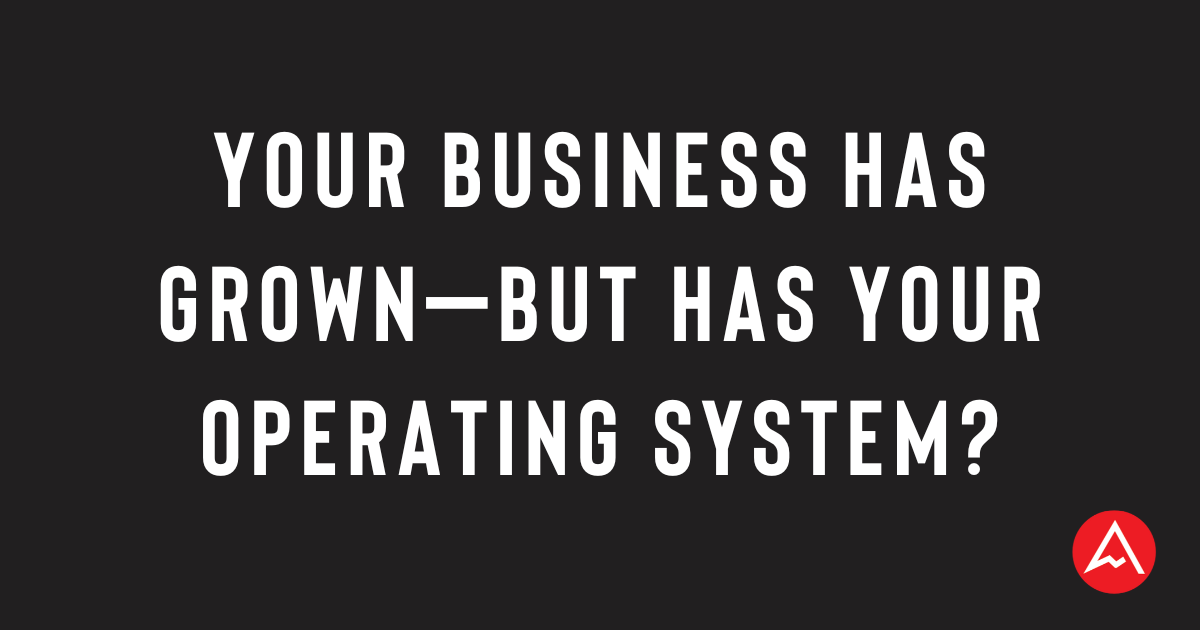 Your Business Has Grown—But Has Your Operating System